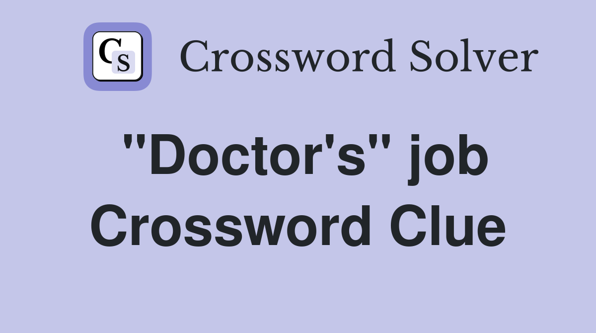 "Doctor's" job Crossword Clue Answers Crossword Solver